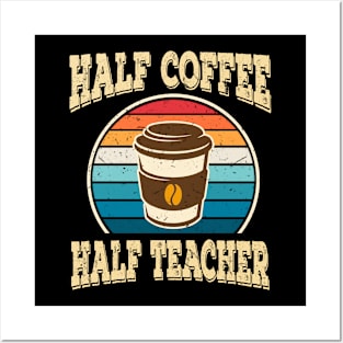 Half Coffee Half Teacher Inspirational Quotes for Teachers Posters and Art